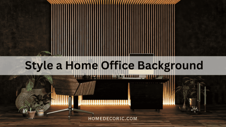 How to Style a Home Office Background: Tips for a Professional & Cozy Look