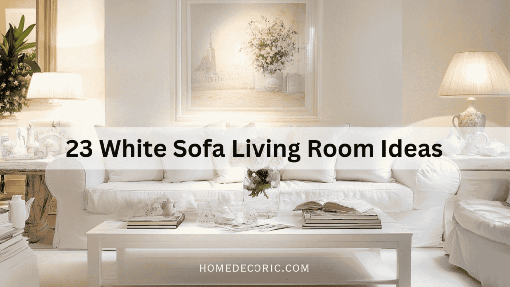 23 White Sofa Living Room Ideas for a Bright & Elegant Space