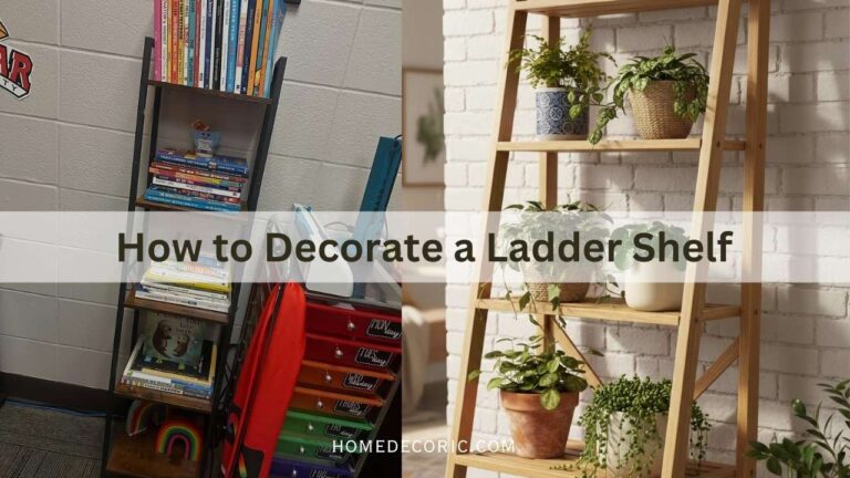 How to Decorate a Ladder Shelf: A Complete Stylish Guide for Any Room